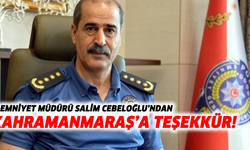 İl Emniyet Müdürü Salim Cebeloğlu’ndan Kahramanmaraş’a Teşekkür!
