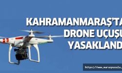 Kahramanmaraş’ta Drone uçurmak yasaklandı