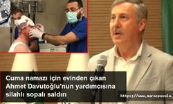 Ahmet Davutoğlu’nun yardımcısı silahlı saldırıya uğradı