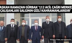 Başkan Ramazan Gürbak ‘112 acil çağrı merkezi çalışanları salgının gizli kahramanlarıdır’