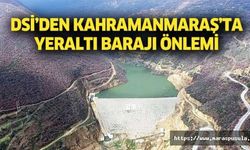 DSİ’den Kahramanmaraş’ta yeraltı barajı önlemi