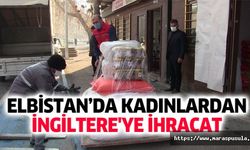 Elbistan’da kadınlardan İngiltere'ye ihracat