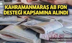 Kahramanmaraş, AB fon desteği kapsamına alındı