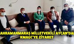 Kahramanmaraş Milletvekili Aycan’dan KMAGC’ye ziyaret