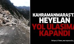 Kahramanmaraş'ta heyelan, yol ulaşıma kapandı