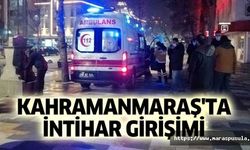 Kahramanmaraş'ta intihar girişimi