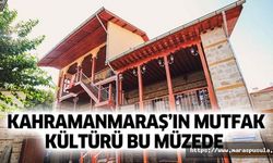 Kahramanmaraş’ın mutfak kültürü bu müzede