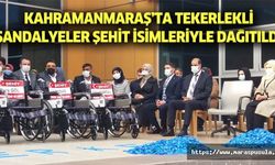 Kahramanmaraş’ta tekerlekli sandalyeler şehit isimleriyle dağıtıldı