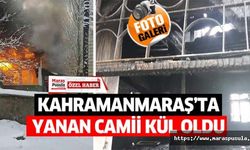 Kahramanmaraş’ta yanan camii kül oldu