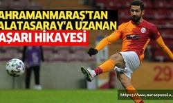 Kahramanmaraş’tan Galatasaray'a uzanan başarı hikayesi