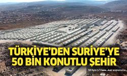 Türkiye’den Suriye’ye 50 bin konutlu şehir