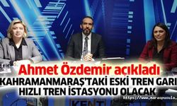 Ahmet Özdemir açıkladı, Kahramanmaraş’taki eski tren garı hızlı tren istasyonu olacak
