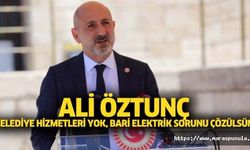 CHP’li Öztunç, ‘Belediye hizmetleri yok, bari elektrik sorunu çözülsün’
