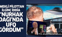 Emekli pilottan ilginç iddia, ‘Nurhak dağı’nda ufo gördüm’