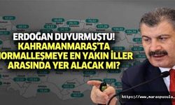 Erdoğan duyurmuştu! Kahramanmaraş’ta normalleşmeye en yakın iller arasında yer alacak mı?