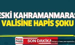 Eski Kahramanmaraş valisine hapis şoku