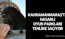 Kahramanmaraş'ta hasarlı oyun parkları tehlike saçıyor