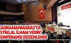 Kahramanmaraş'ta ‘İstiklal İlham Verir’ Konferansı Düzenlendi