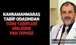 Kahramanmaraş Tabip odasından, Türk Tabipleri Birliğine PKK tepkisi