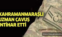 Kahramanmaraşlı Uzman Çavuş intihar etti