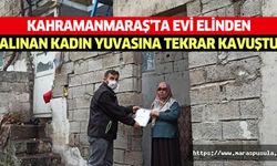 Kahramanmaraş’ta evi elinden alınan kadın yuvasına tekrar kavuştu