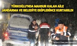 Türkoğlu’nda mahsur kalan aile jandarma ve belediye ekiplerince kurtarıldı