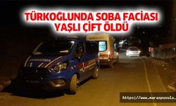 Türkoğlunda soba faciası, yaşlı çift öldü