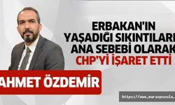 Ahmet Özdemir, Erbakan'ın yaşadığı sıkıntıların ana sebebi olarak CHP’yi işaret etti