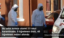 Bir kent diken üstünde, 5 öğretmen vefat etti, 11 okul karantinaya alındı