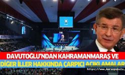 Davutoğlu’ndan Kahramanmaraş ve diğer iller hakkında çarpıcı açıklamalar