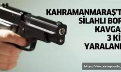 Kahramanmaraş'ta silahlı borç kavgası 3 kişi yaralandı