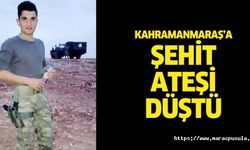 Kahramanmaraş’a şehit ateşi düştü