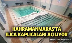 Kahramanmaraş’ta ılıca kaplıcaları açılıyor