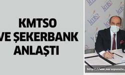 KMTSO ve Şekerbank anlaştı