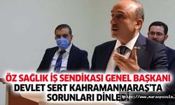 Öz Sağlık İş Sendikası Genel Başkanı Devlet Sert Kahramanmaraş’ta sorunları dinledi