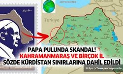 Papa pulunda skandal, Kahramanmaraş ve birçok il sözde kürdistan sınırlarına dahil edildi
