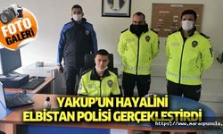 Yakup’un hayalini Elbistan polisi gerçekleştirdi