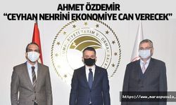 Ahmet Özdemir, ‘Ceyhan nehrini ekonomiye can verecek’