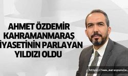 Ahmet Özdemir Kahramanmaraş siyasetinin parlayan yıldızı oldu