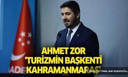 Ahmet Zor, ‘Turizmin başkenti Kahramanmaraş’