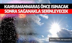 Kahramanmaraş önce ısınacak, sonra sağanakla serinleyecek