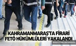 Kahramanmaraş'ta firari FETÖ hükümlüleri yakalandı
