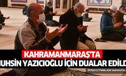 Kahramanmaraş'ta Muhsin Yazıcıoğlu için dualar edildi