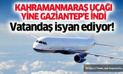 Kahramanmaraş uçağı yine Gaziantep’e indi