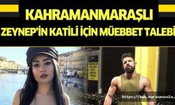 Kahramanmaraşlı Zeynep’in katili için müebbet talebi