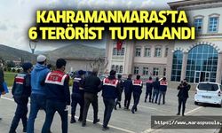 Kahramanmaraş’ta 6 terörist tutuklandı