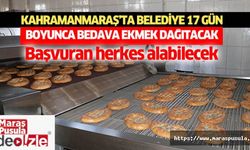 Kahramanmaraş’ta belediye 17 gün boyunca bedava ekmek dağıtacak
