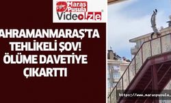 Kahramanmaraş’ta tehlikeli şov, ölüme davetiye çıkarttı