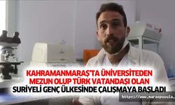 Kahramanmaraş’ta üniversiteden mezun olup Türk vatandaşı olan Suriyeli genç ülkesinde çalışmaya başladı