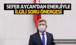 Sefer Aycan’dan Enerjiyle İlgili Soru Önergesi